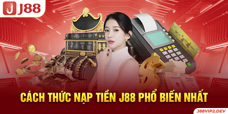 Cách thức nạp tiền J88 phổ biến nhất