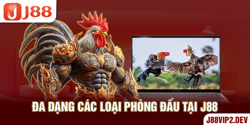 Đa dạng các loại phòng đấu tại J88