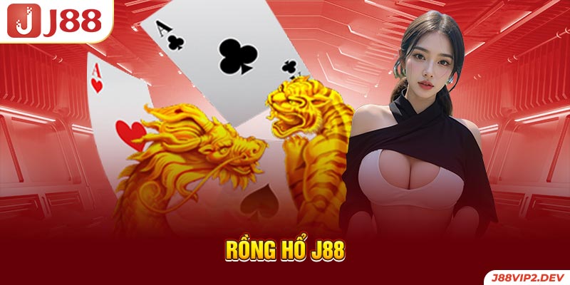 Rồng Hổ J88 trực tuyến.